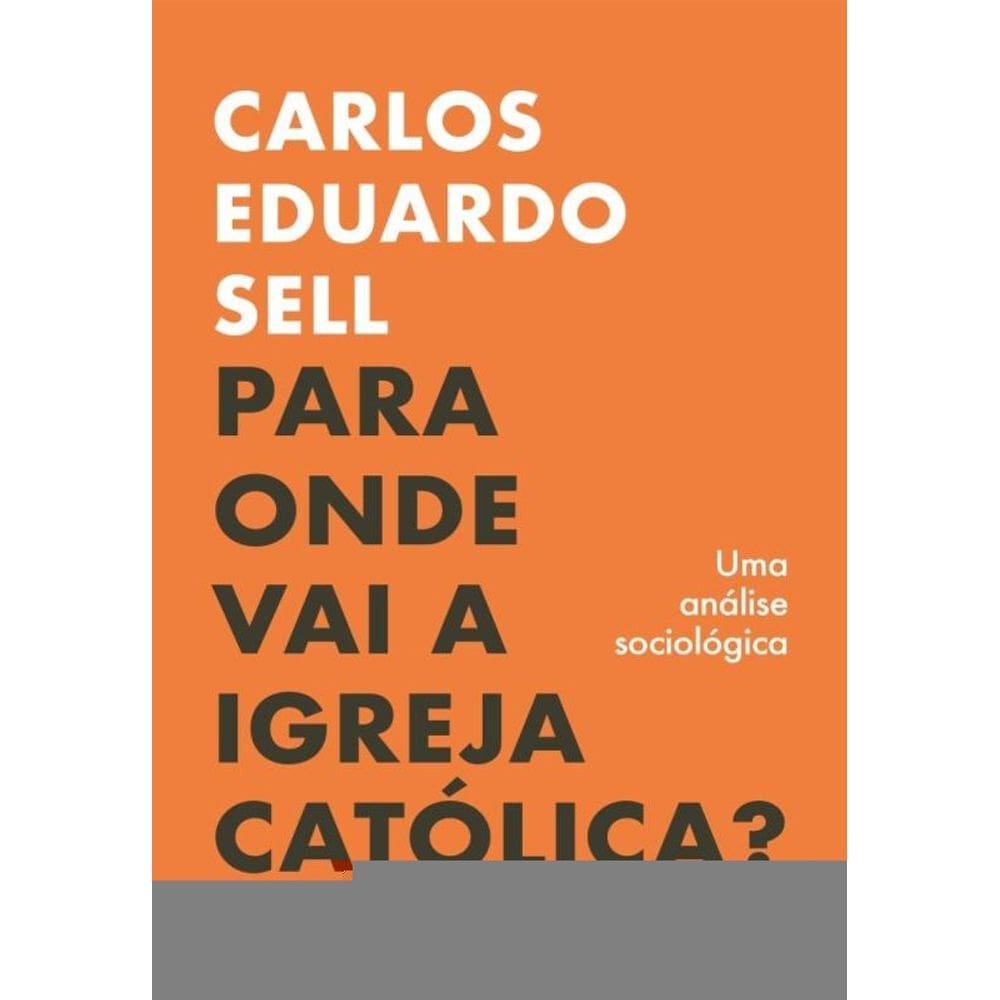 Para Onde Vai A Igreja Católica? - Uma Análise Sociológica