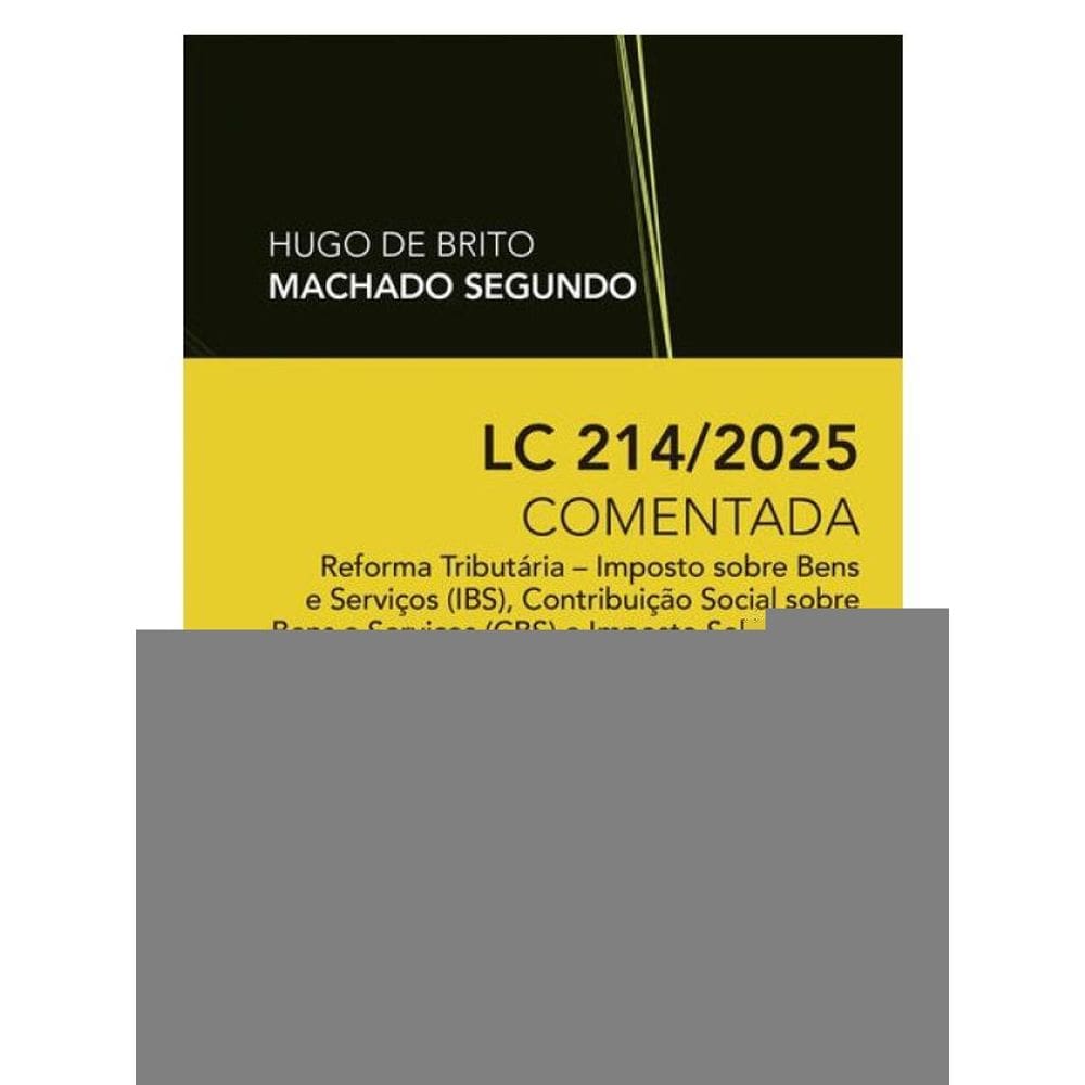 Lc 214/2025 Comentada: Reforma Tributária - Ibs, Cbs E Is - 1ª Edição 2025