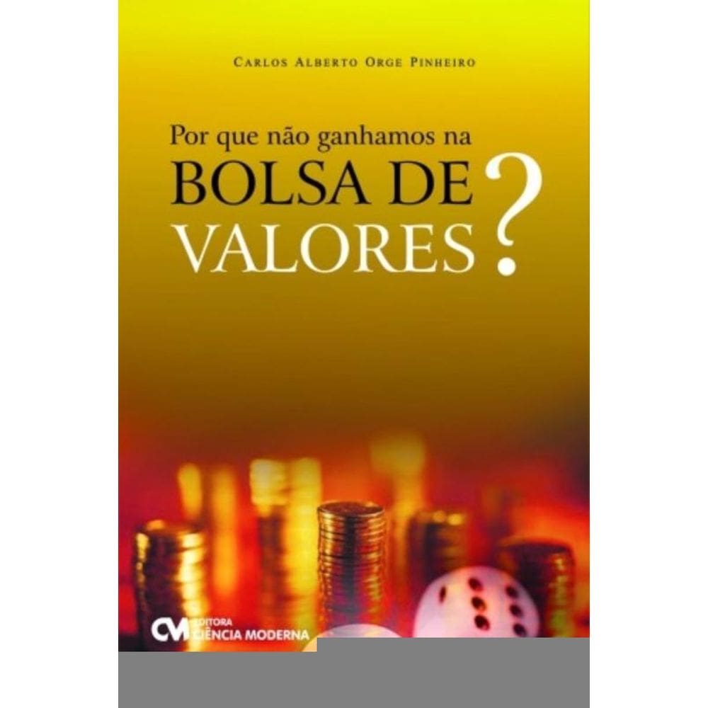 Por Que Nao Ganhamos Na Bolsa De Valores