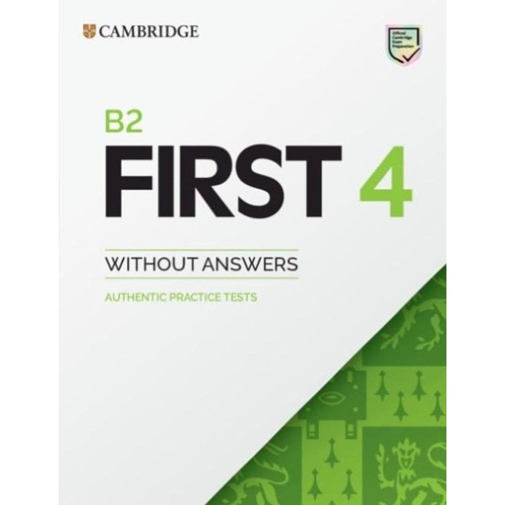 B2 First 4 - Student`s Book Without Answers Authentic Practice Tests