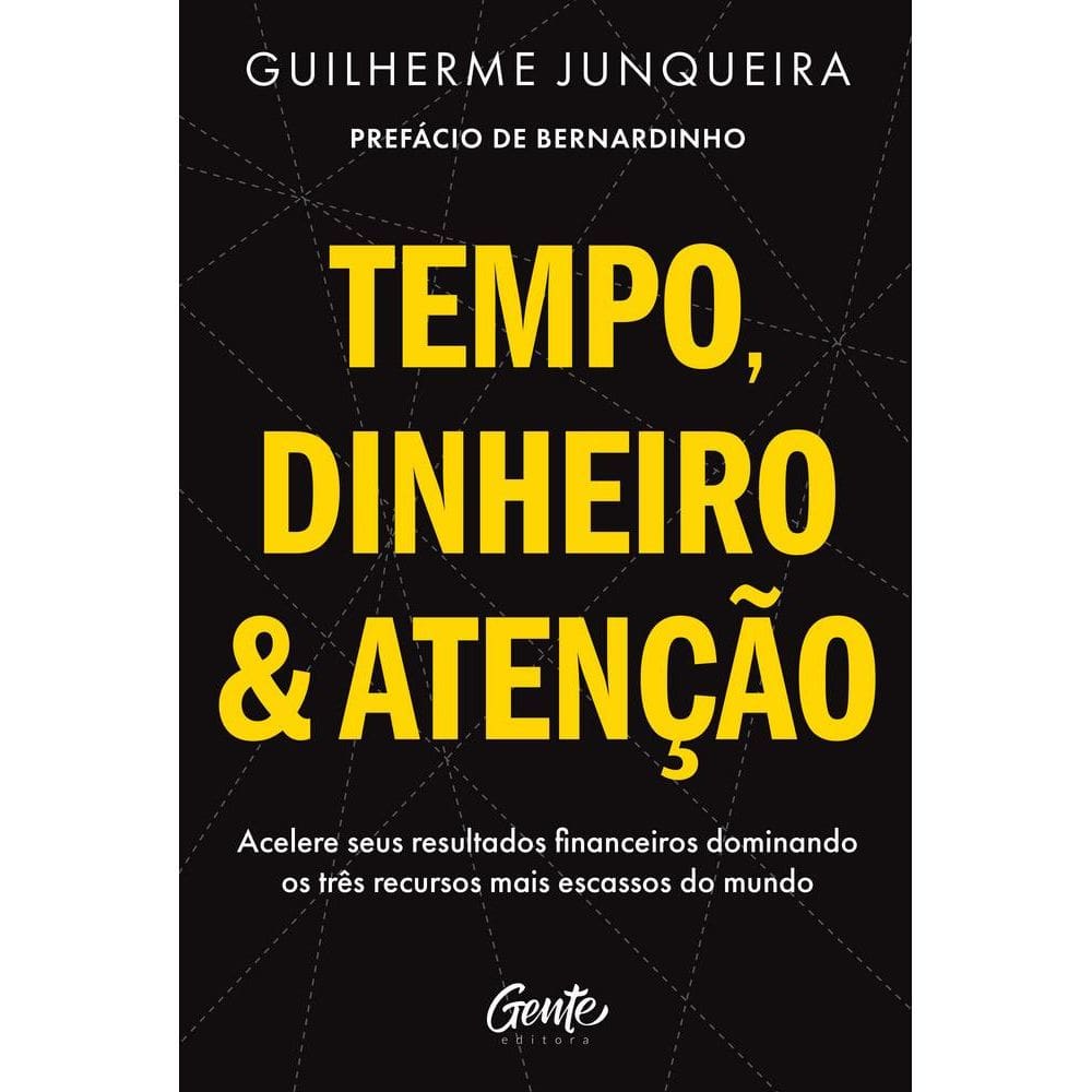 Tempo, Dinheiro E Atenção Acelere Seus Resultados Financeiros Dominando Os Três Recursos Mais Escassos Do Mundo