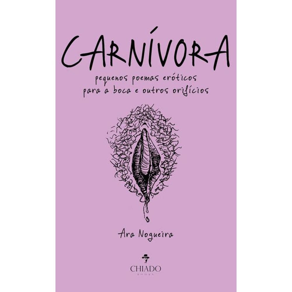 Carnívora: pequenos poemas eróticos para a boca e outros orifícios