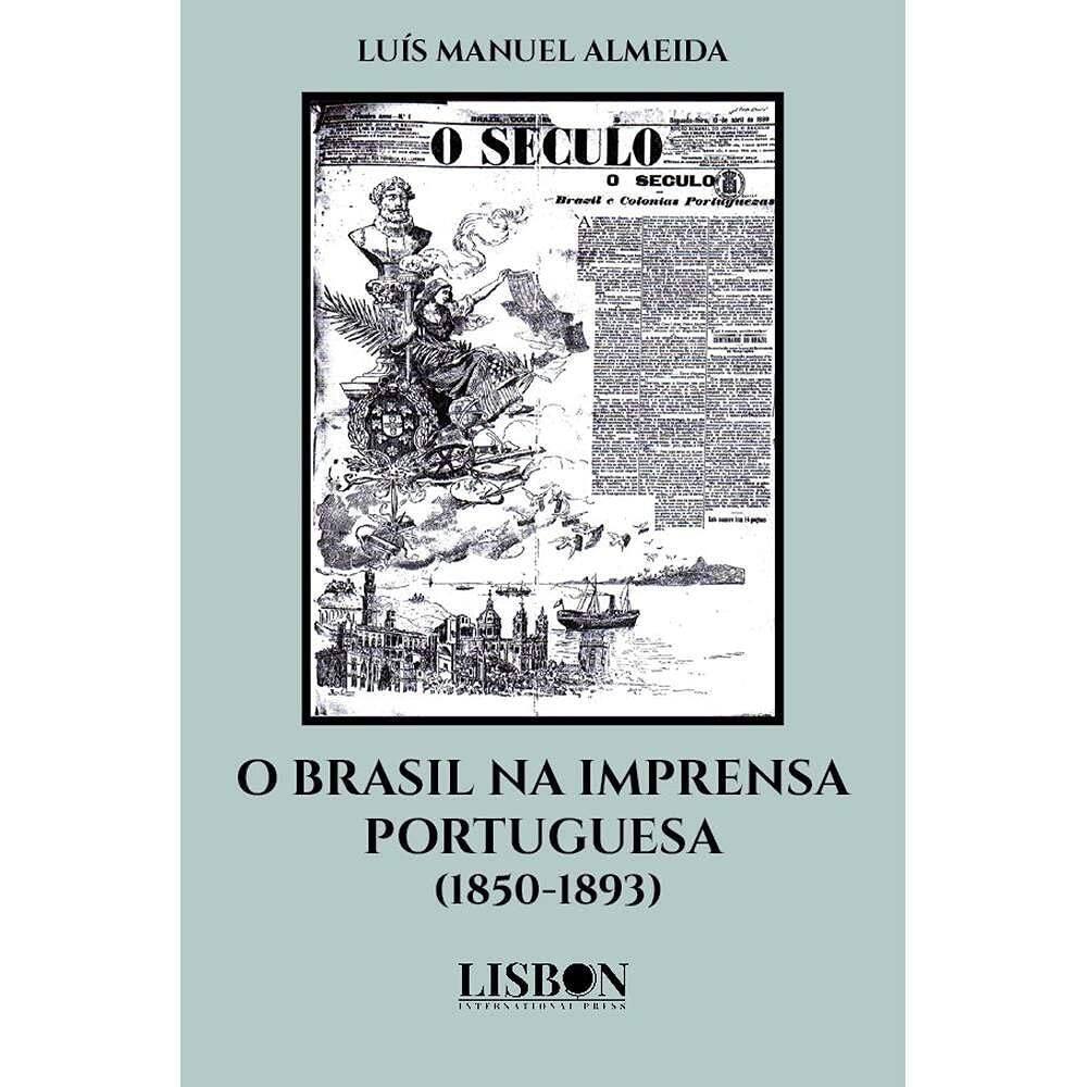O Brasil na Imprensa Portuguesa (1850-1893)