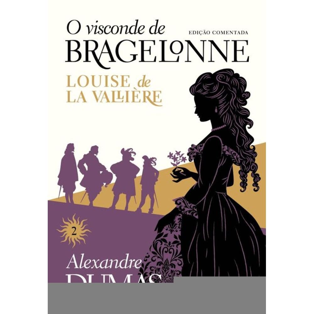 O visconde de Bragelonne: edição comentada (vol.2): Louise de la Vallière