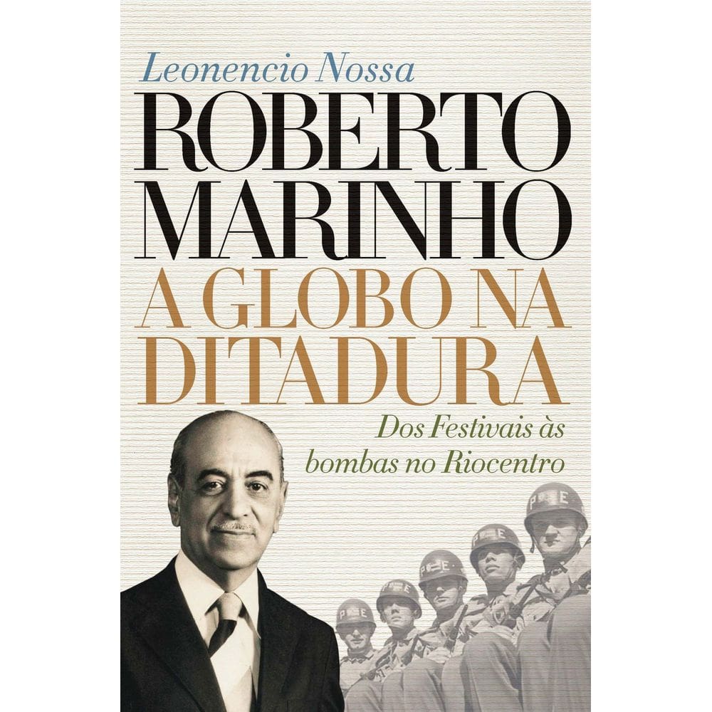 Roberto Marinho - a Globo Na Ditadura