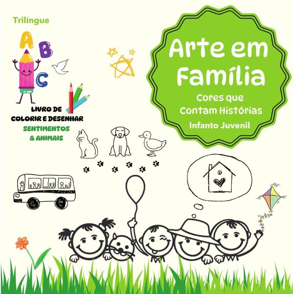 Arte em Familia:Livro trilingue de colorir e desenhar: Infanto Juvenil Sentimentos & Animais