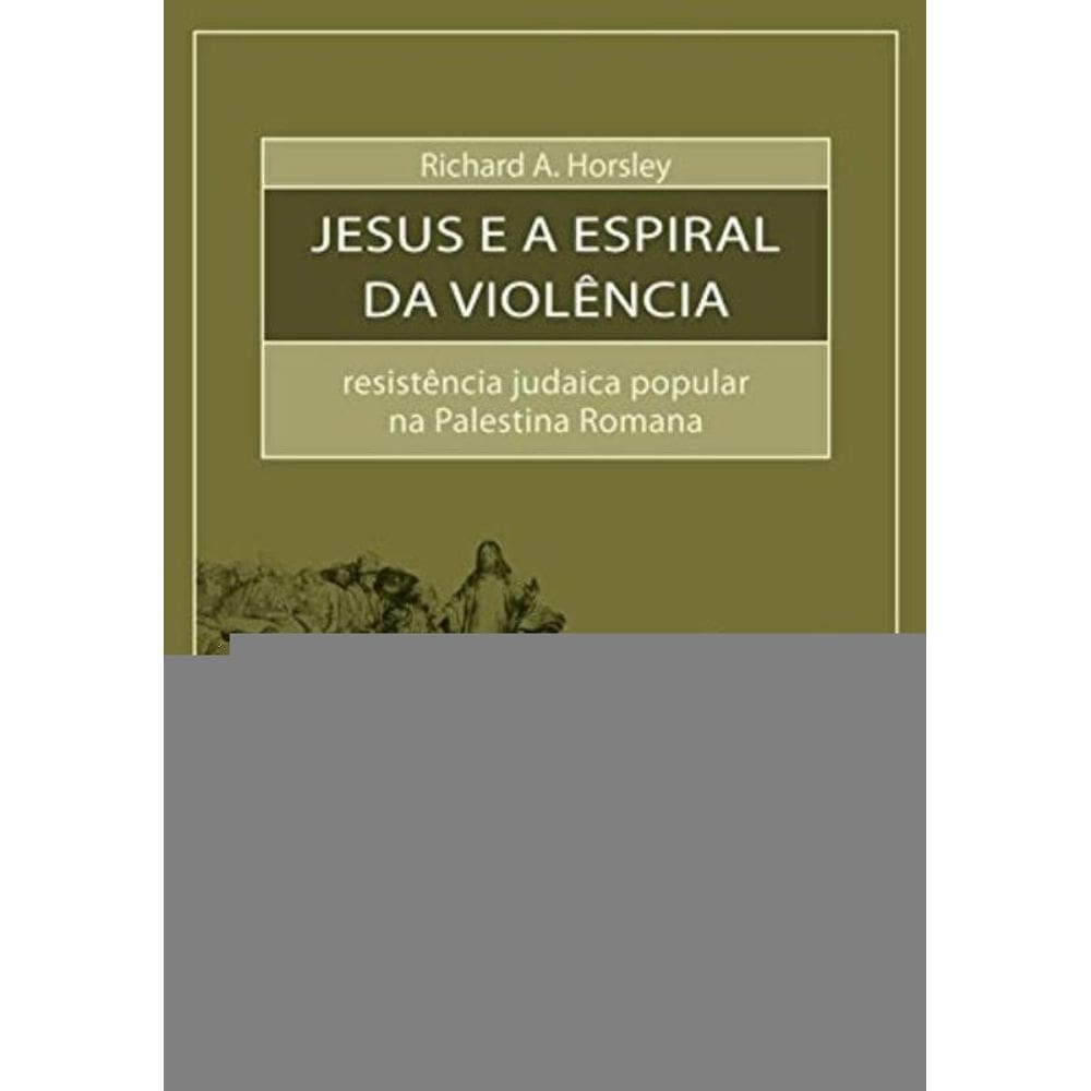 Jesus E A Espiral Da Violencia - Resistencia Judai