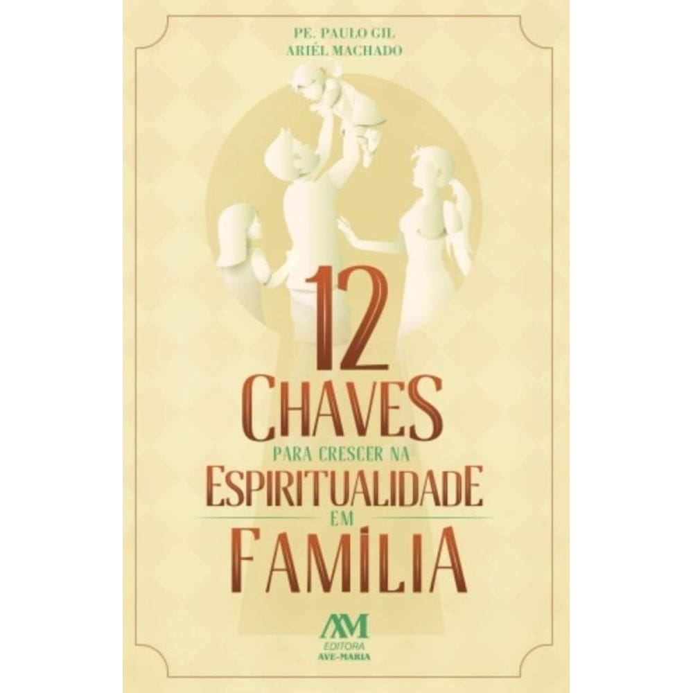 12 Chaves Para Crescer Na Espiritualidade Em Famil