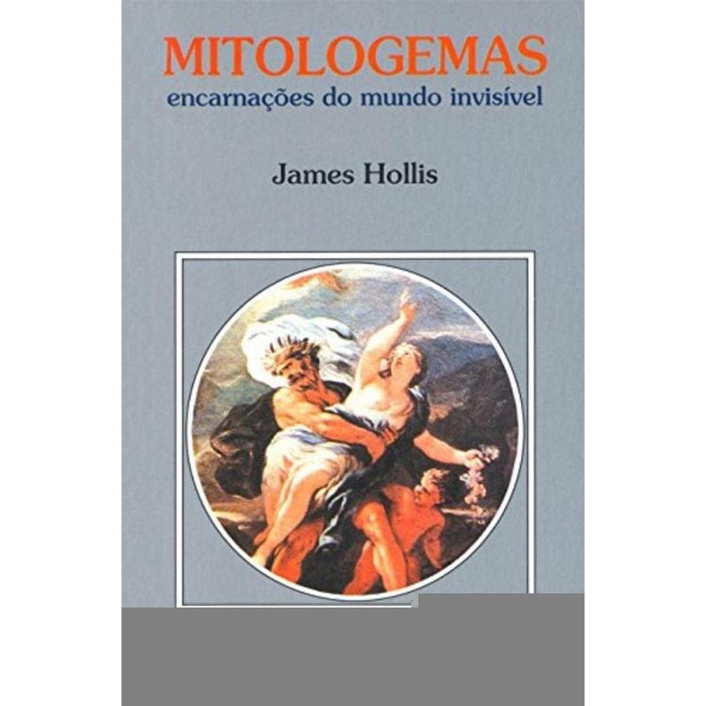 Mitologemas: Encarnacoes Do Mundo Invisivel