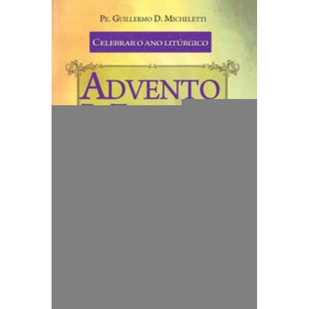 Celebrar O Ano Litúrgico - Advento E Natal