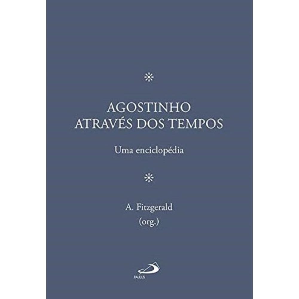 Agostinho Através Dos Tempos - Uma Enciclopédia