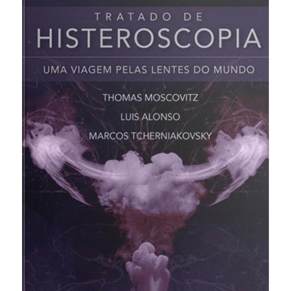 Livro Tratado De Histeroscopia Uma Viagem Pelas Lentes