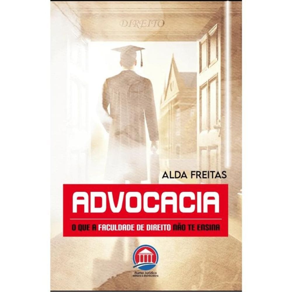 Advocacia: O Que A Faculdade De Direito Não Te Ensina