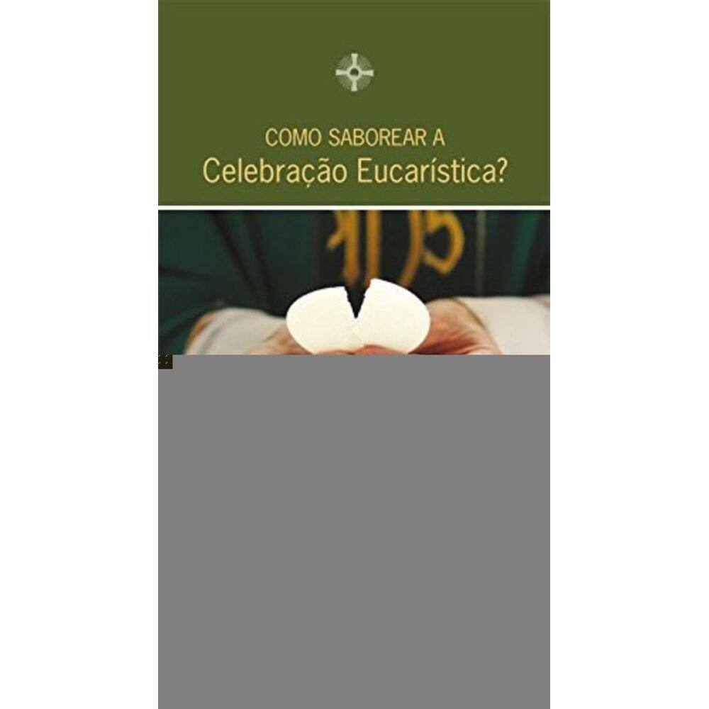 Como Saborear A Celebracao Eucaristica?