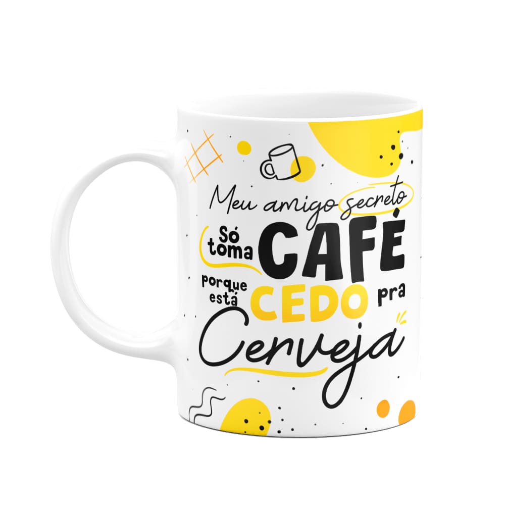 Caneca - Meu amigo secreto toma café pq é cedo pra cerveja
