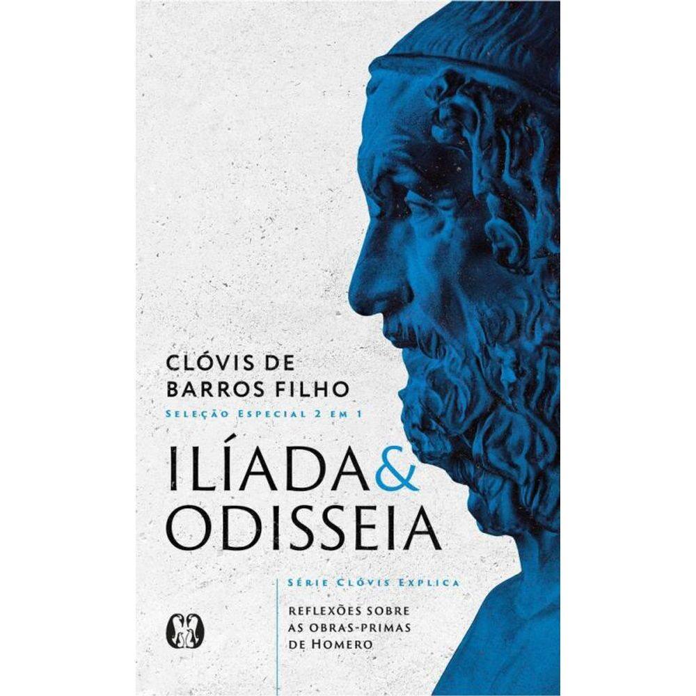 Ilíada & Odisseia (Série Clóvis Explica): Reflexões Sobre As Obras-Primas De Homero