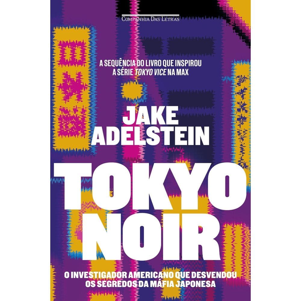 Tokyo Noir - O Investigador Americano Que Desvendou os Segredos da Máfia Japonesa