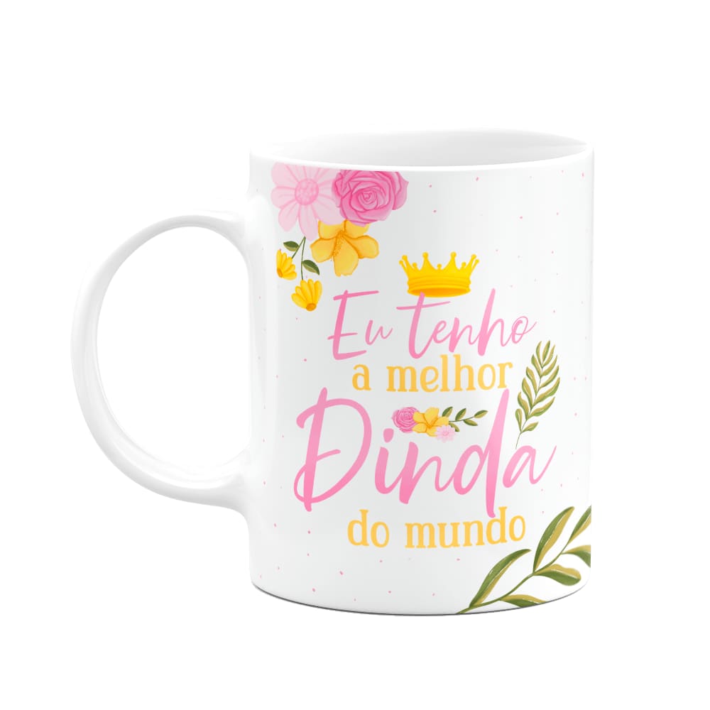 Caneca de Dindos - Eu tenho a melhor Dinda do mundo