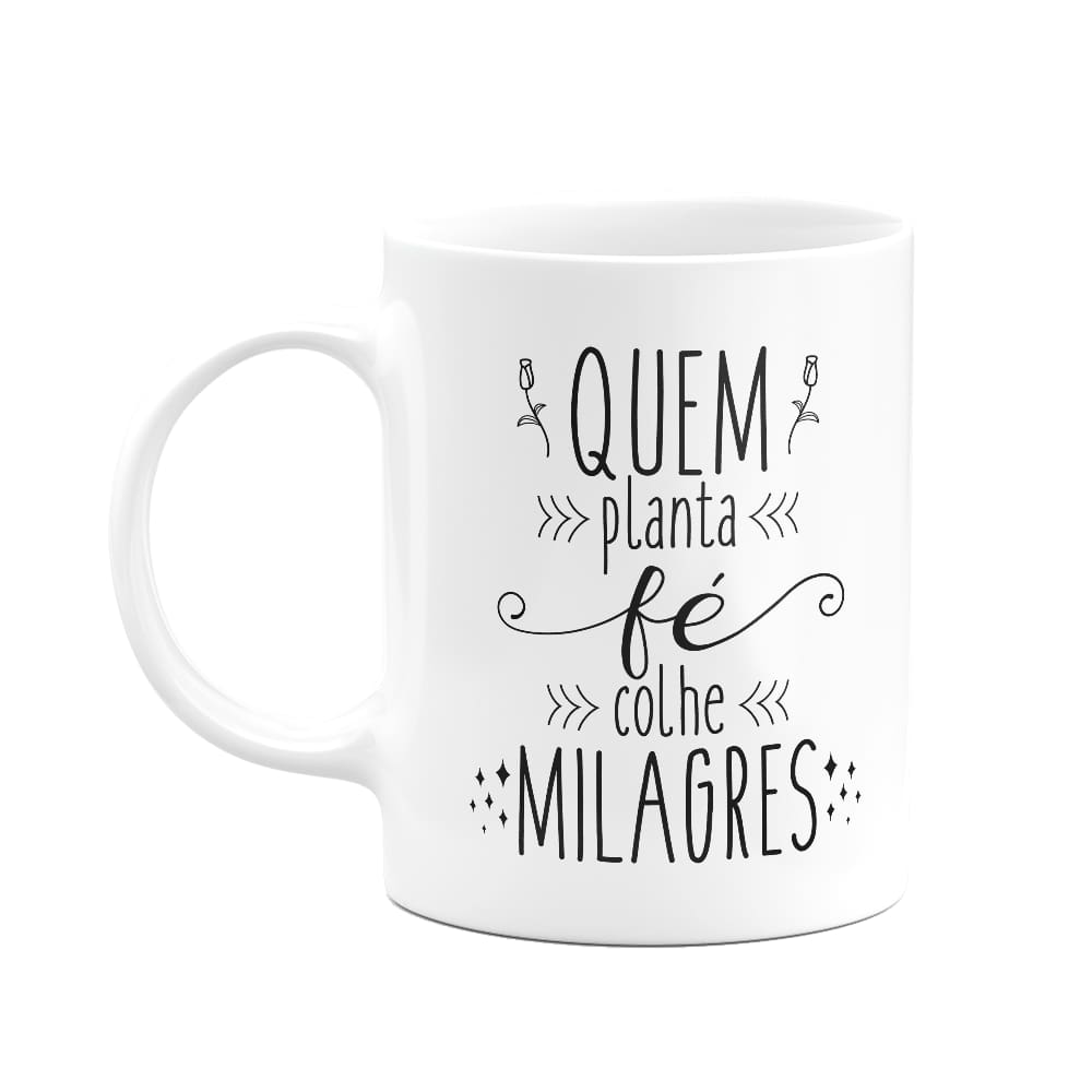 Caneca Motivação - Quem planta fé, colhe milagres