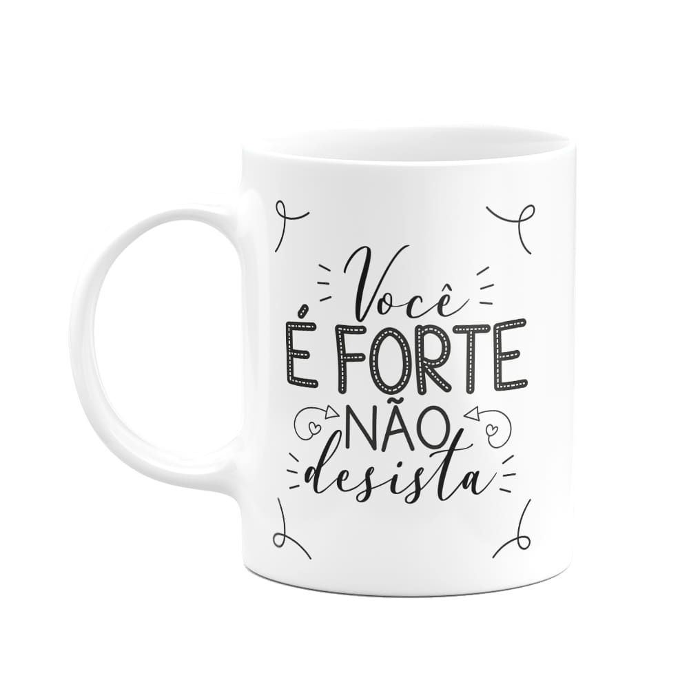 Caneca Motivação - Você é forte, não desista