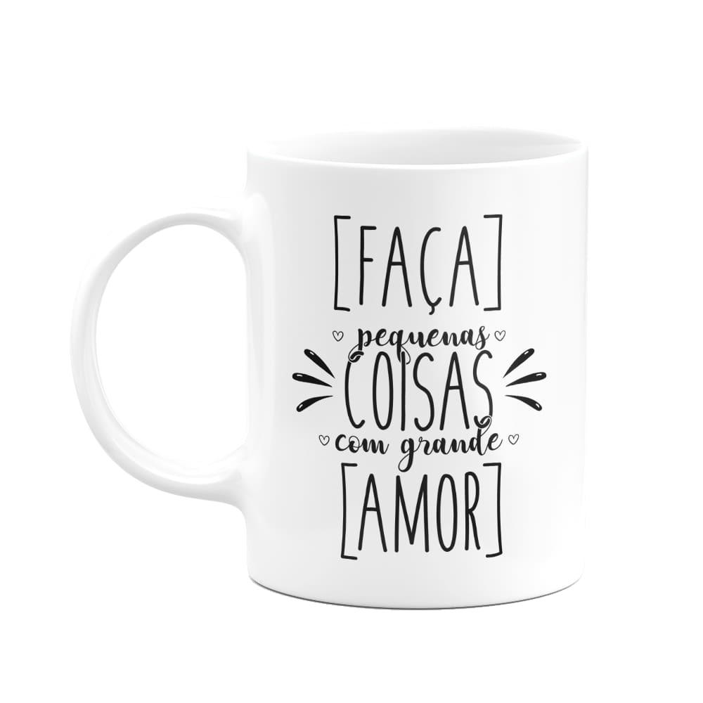 Caneca Motivação - Faça pequenas coisas com grande amor