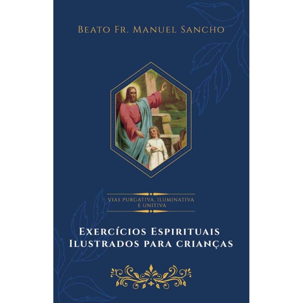 Exercícios Espirituais Ilustrado para Crianças: Vias Purgativa, Iluminativa e Unitiva