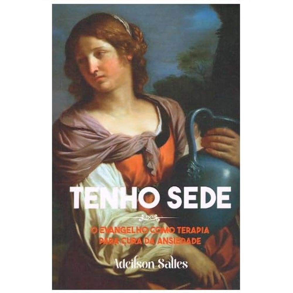 Tenho Sede - o Evangelho Como Terapia para Cura da Ansiedade