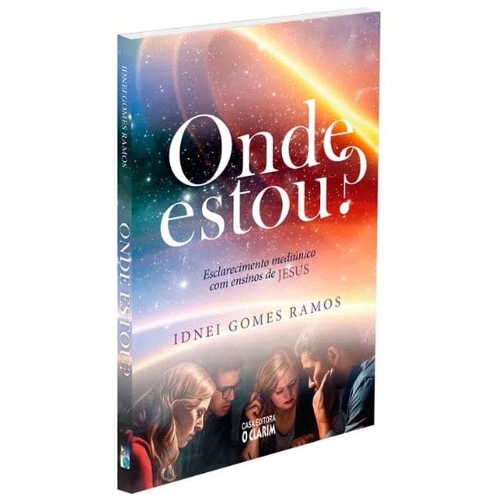 Onde Estou?: Esclarecimento Mediúnico com Ensinos de Jesus