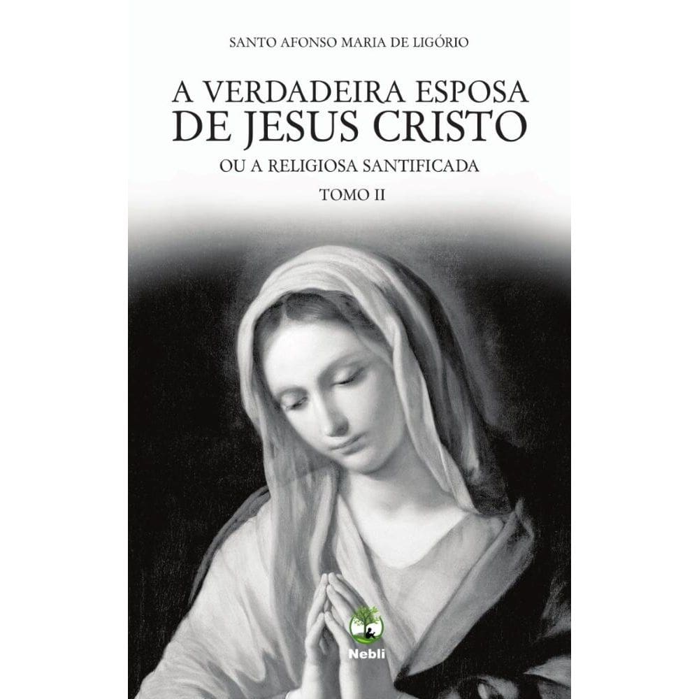 A Verdadeira esposa de Jesus Cristo - Tomo II