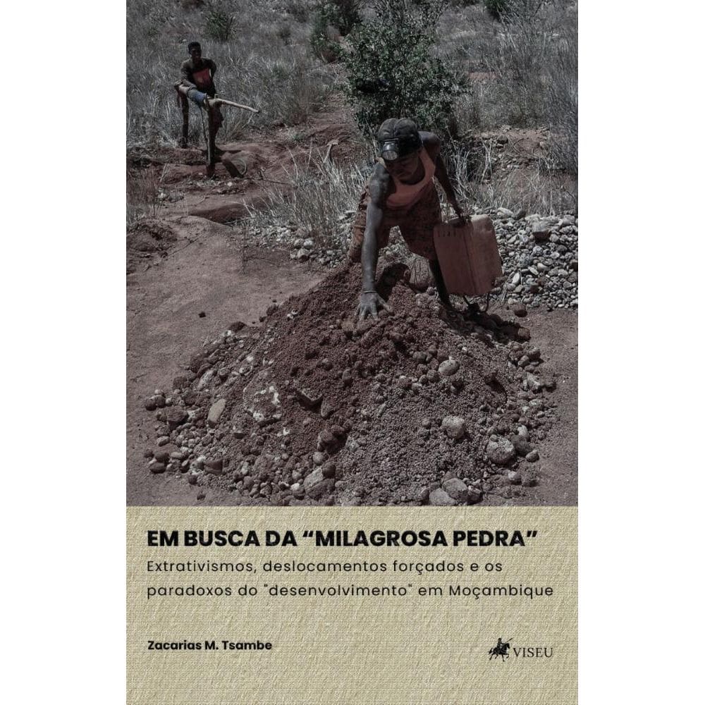 Em Busca da Milagrosa Pedra: Extrativismos, deslocamentos forçados e os paradoxos do desenvolvimento em Moçambique