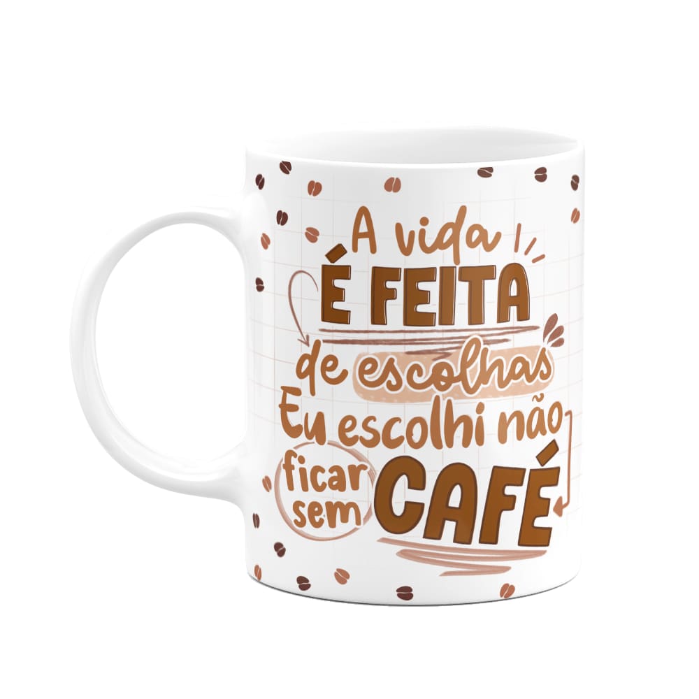 Caneca Divertida - Café - A vida é feita de escolhas