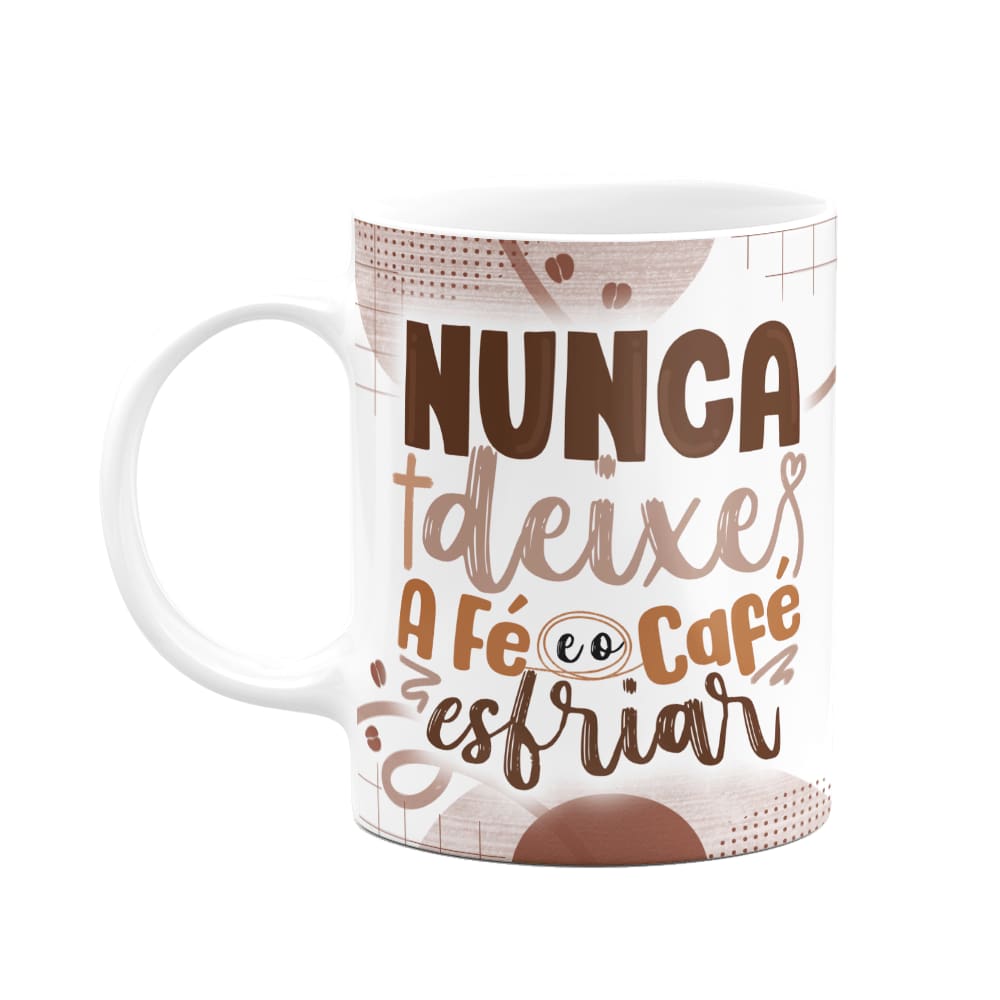Caneca Divertida - Café - Nunca deixe a fé e o café esfriar
