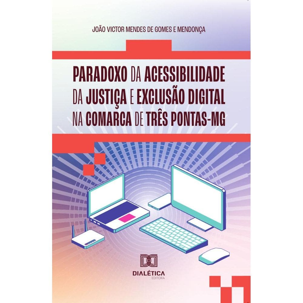 Paradoxo da acessibilidade da justiça e exclusão digital na comarca de Três Pontas-MG