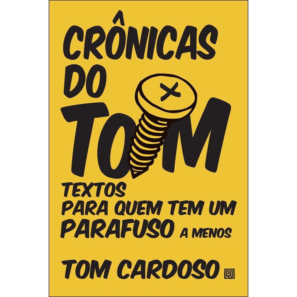 Crônicas Do Tom - Textos Para Quem Tem Um Parafuso A Menos