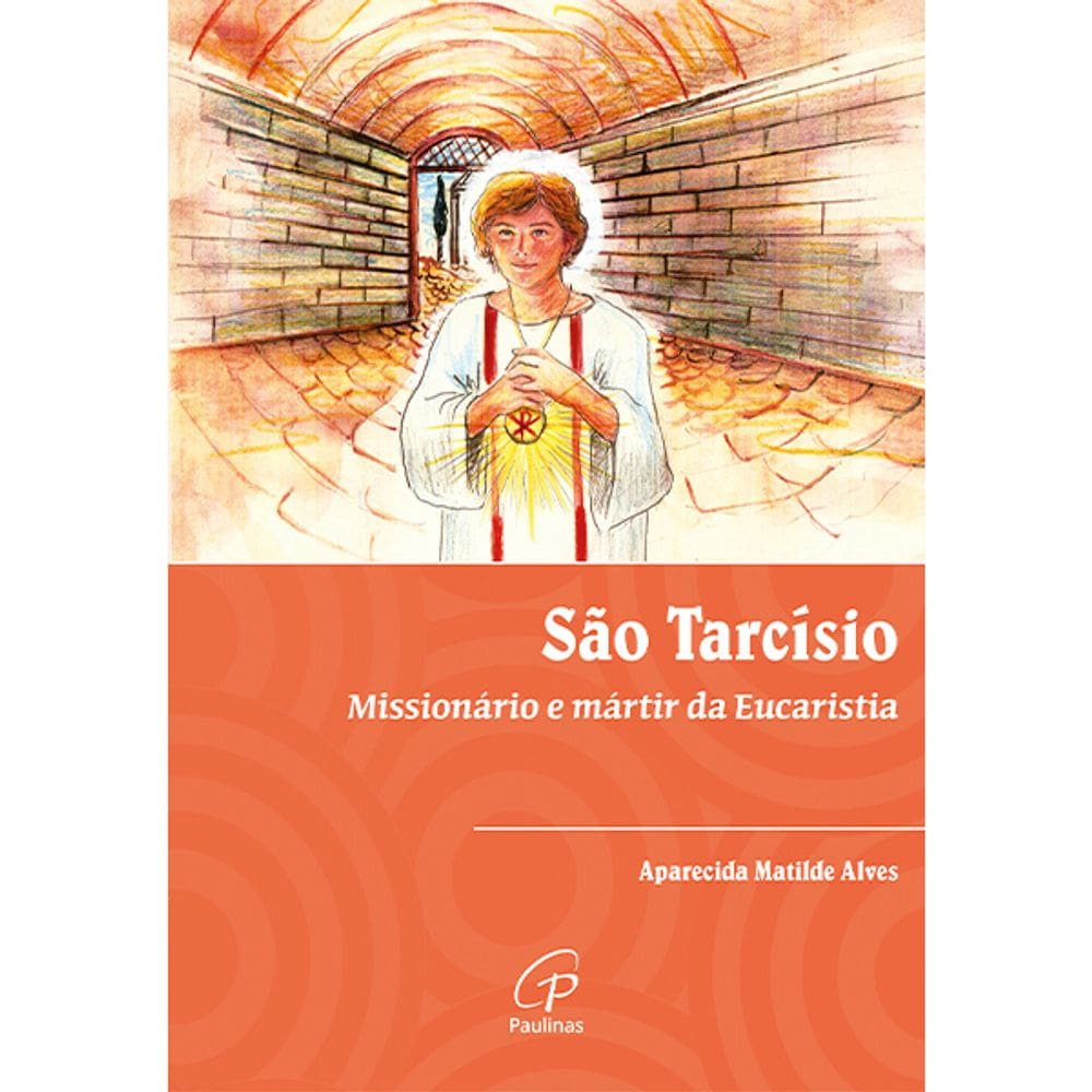 Livro de São Tarcísio - Missionário e mártir da Eucaristia