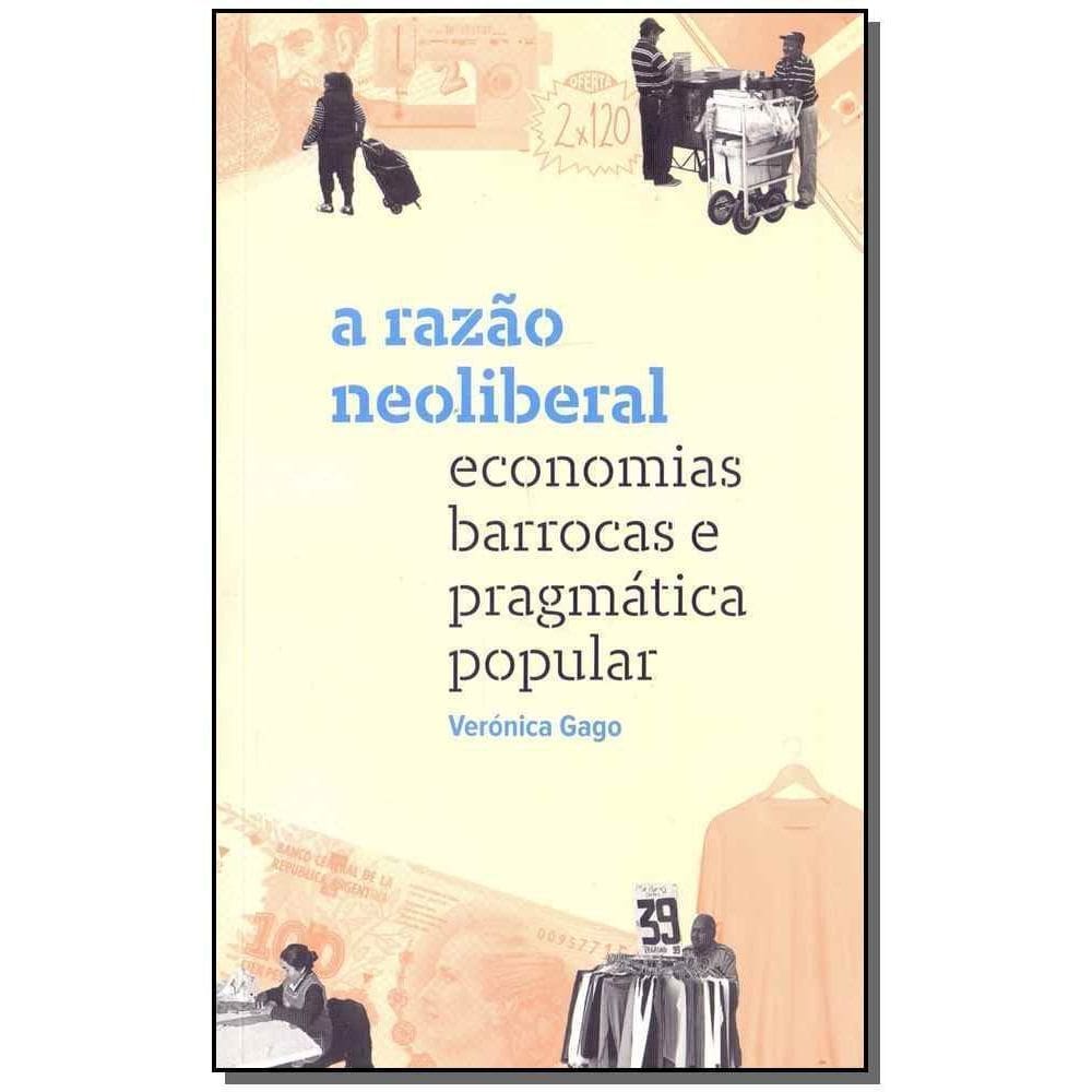 A Razão Neoliberal: Economias Barrocas E Pragmática Popular