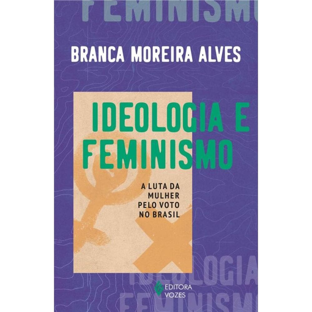 Ideologia e feminismo: A luta da mulher pelo voto no Brasil