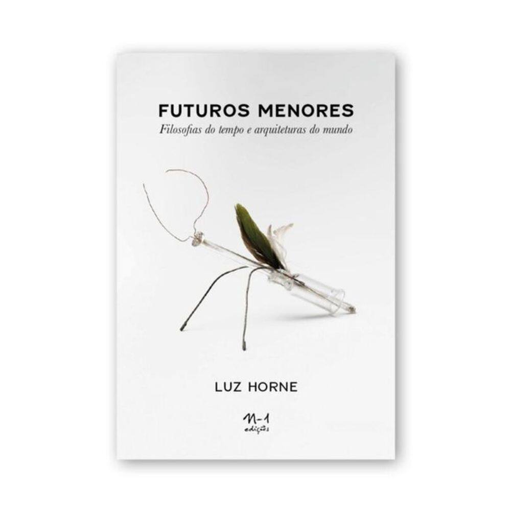 Futuros Menores: Filosofias Do Tempo E Arquiteturas Do Mundo