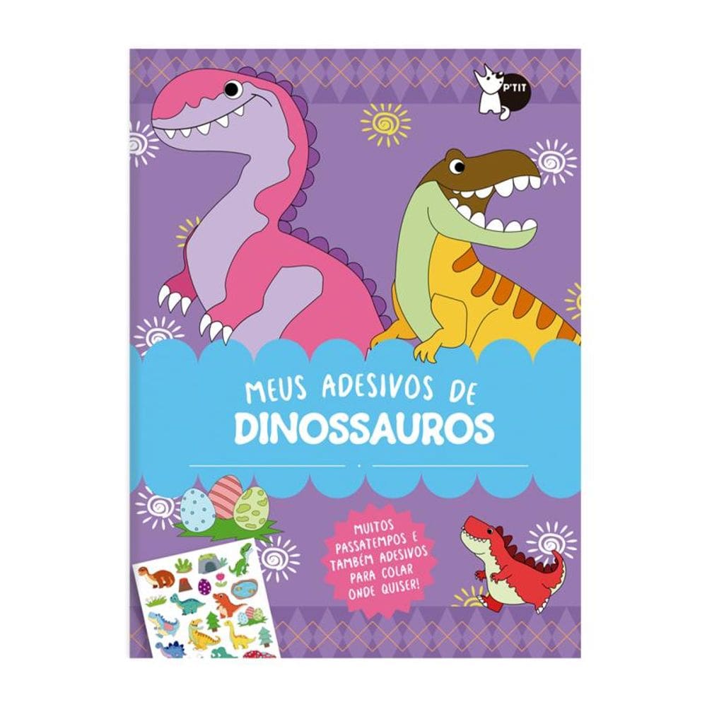 Meus Adesivos de Dinossauros - Muitos Passatempos e Também Adesivos para Colar Onde Quiser!