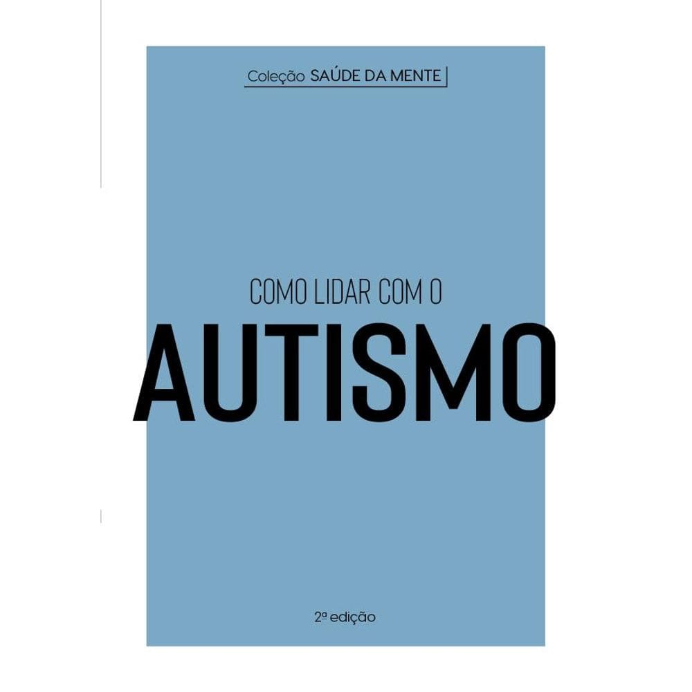 Coleção Saúde da Mente - Como lidar com o Autismo