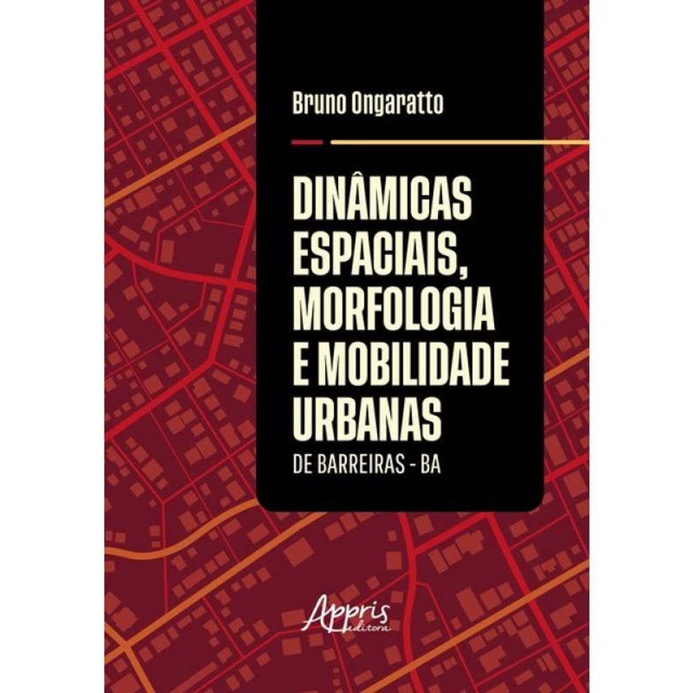Dinâmicas Espaciais, Morfologia E Mobilidade Urbanas De Barreiras - Ba