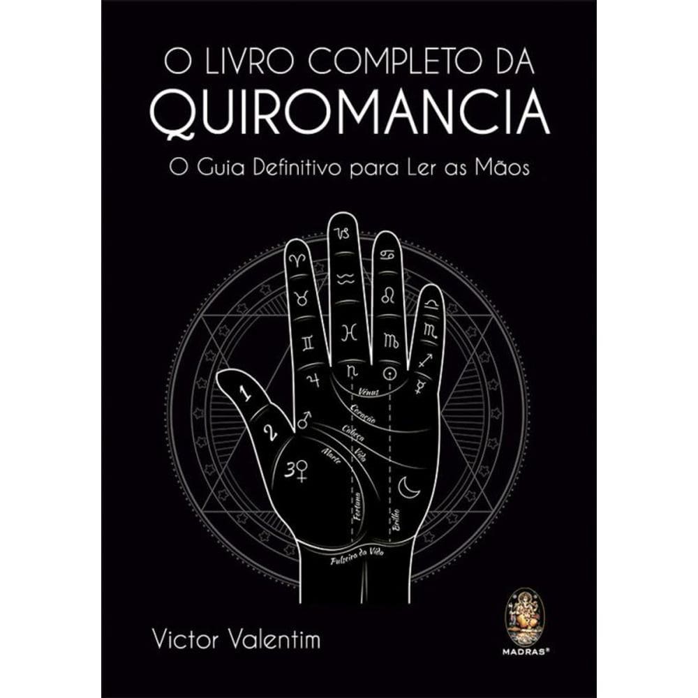 O Livro Completo Da Quiromancia: O Guia Definitivo Para Ler As Mãos