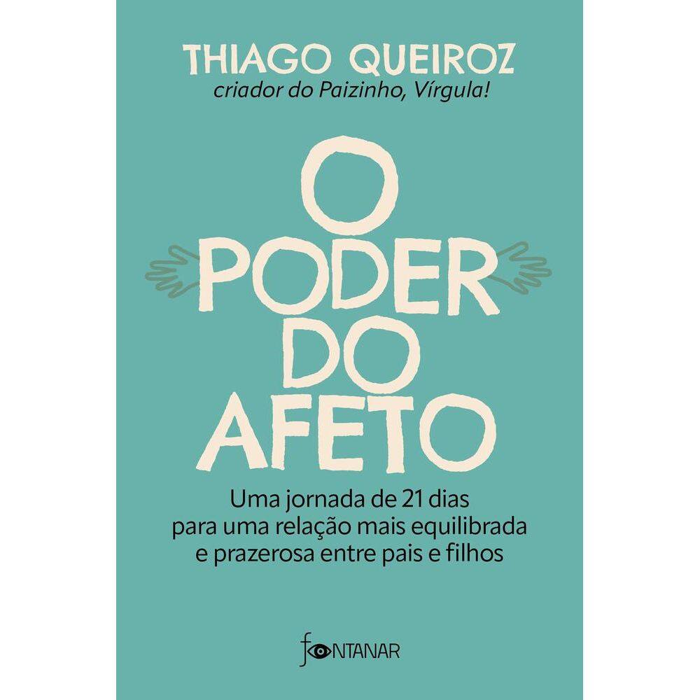 O Poder Do Afeto Uma Jornada De 21 Dias Para Uma Relação Mais Equilibrada E Prazerosa Entre Pais E Filhos