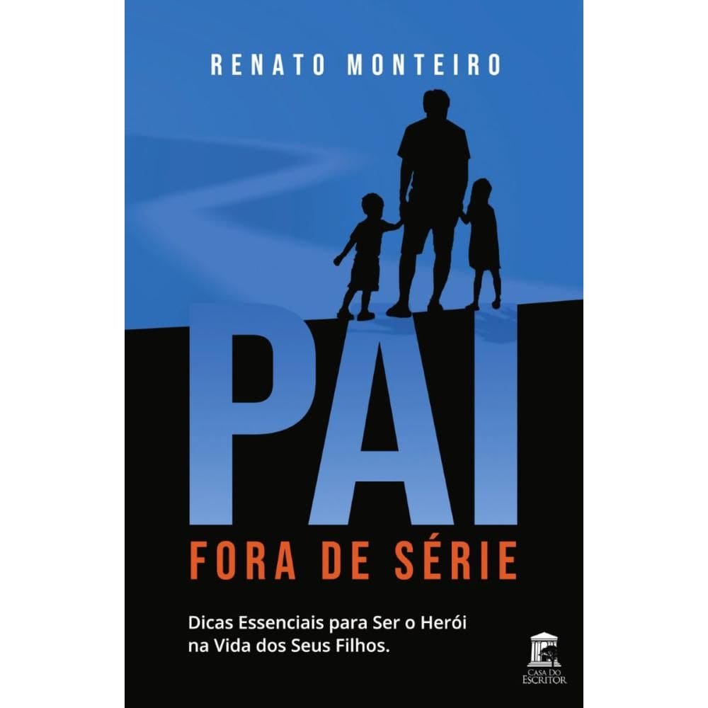 Pai Fora de Série: Dicas Essenciais para Ser o Herói na Vida de Seus Filhos