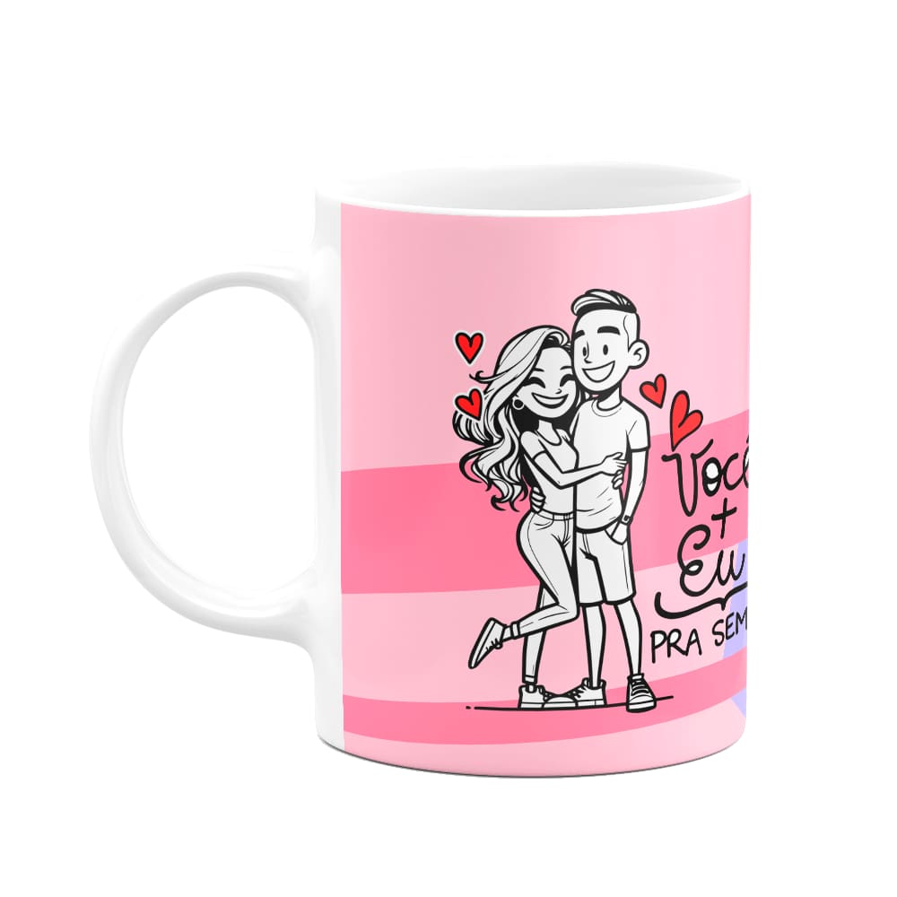 Caneca Namorados - Você+Eu pra sempre - Casal Love