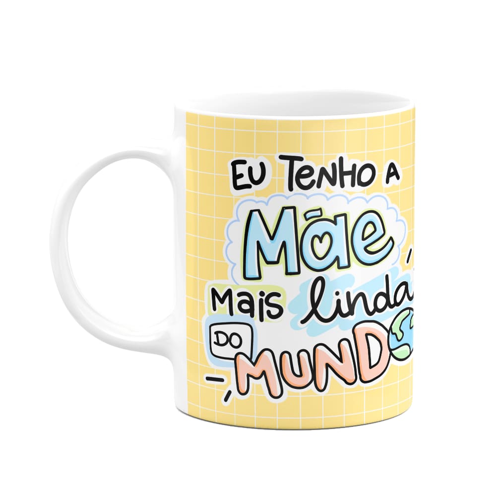 Caneca Mães - Eu tenho a mãe mais linda do mundo