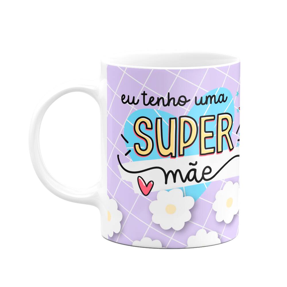 Caneca Mães - Eu tenho uma super mãe - 325ml
