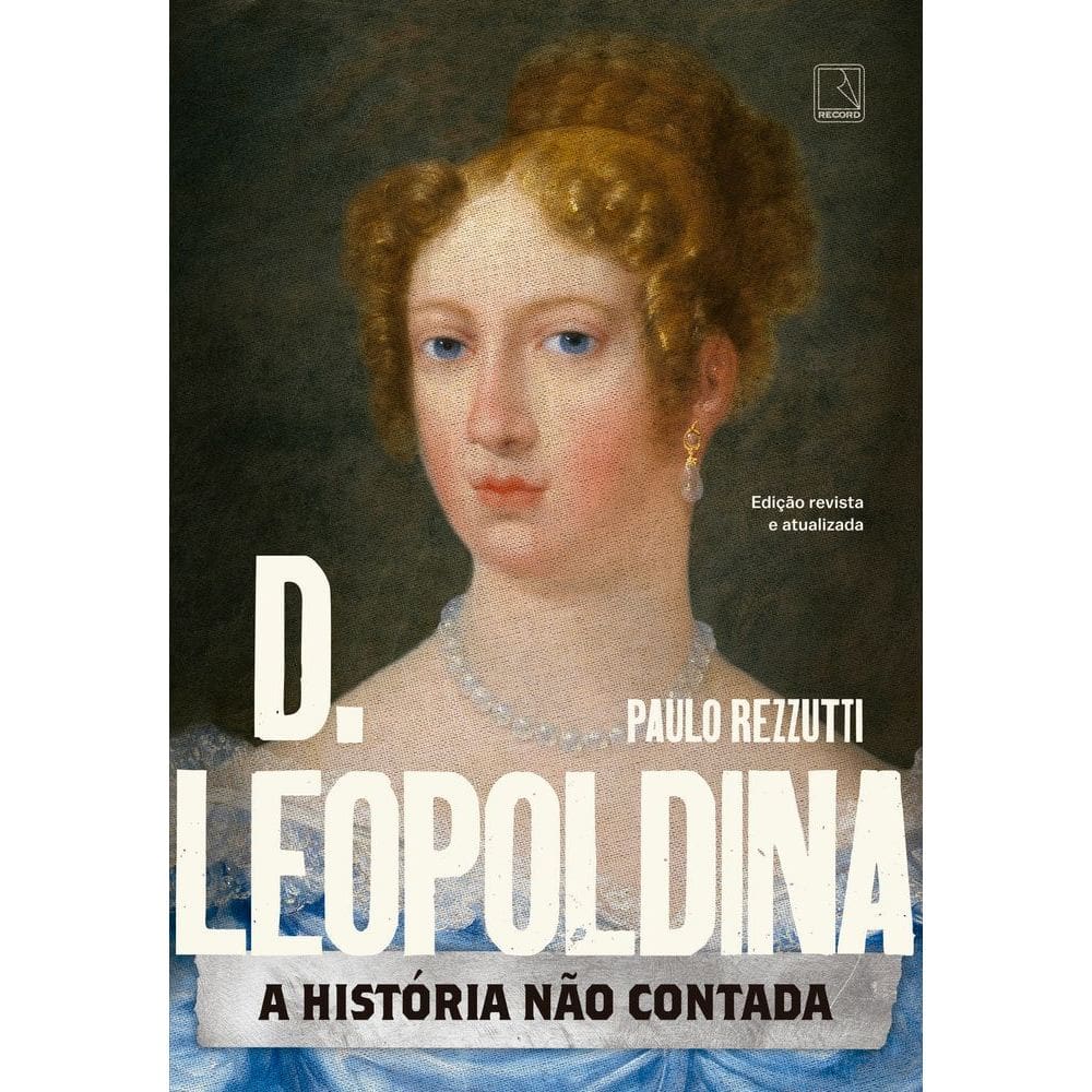D. Leopoldina: A História Não Contada
