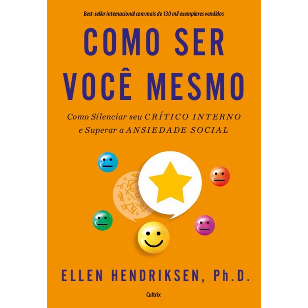 Como Ser Você Mesmo: Como Silenciar Seu Crítico Interno E Superar A Ansiedade Social