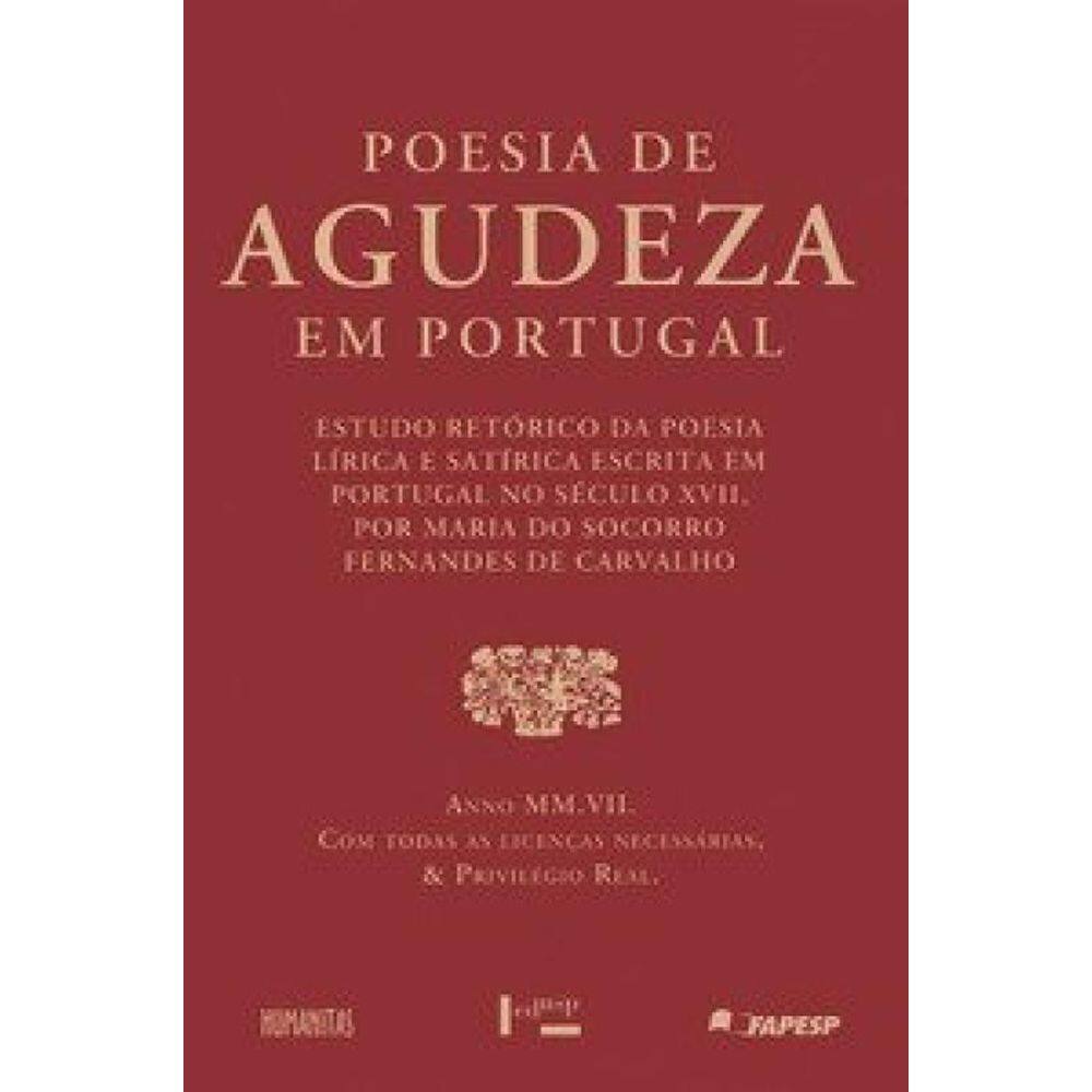 Poesia De Agudeza Em Portugal: Estudo Retórico Da Poesia Lírica E Satírica Escrita Em Portugal No Século Xvii